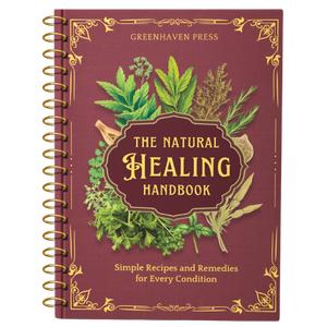 The Natural Healing Handbook - Simple Recipes and Remedies For Every Condition