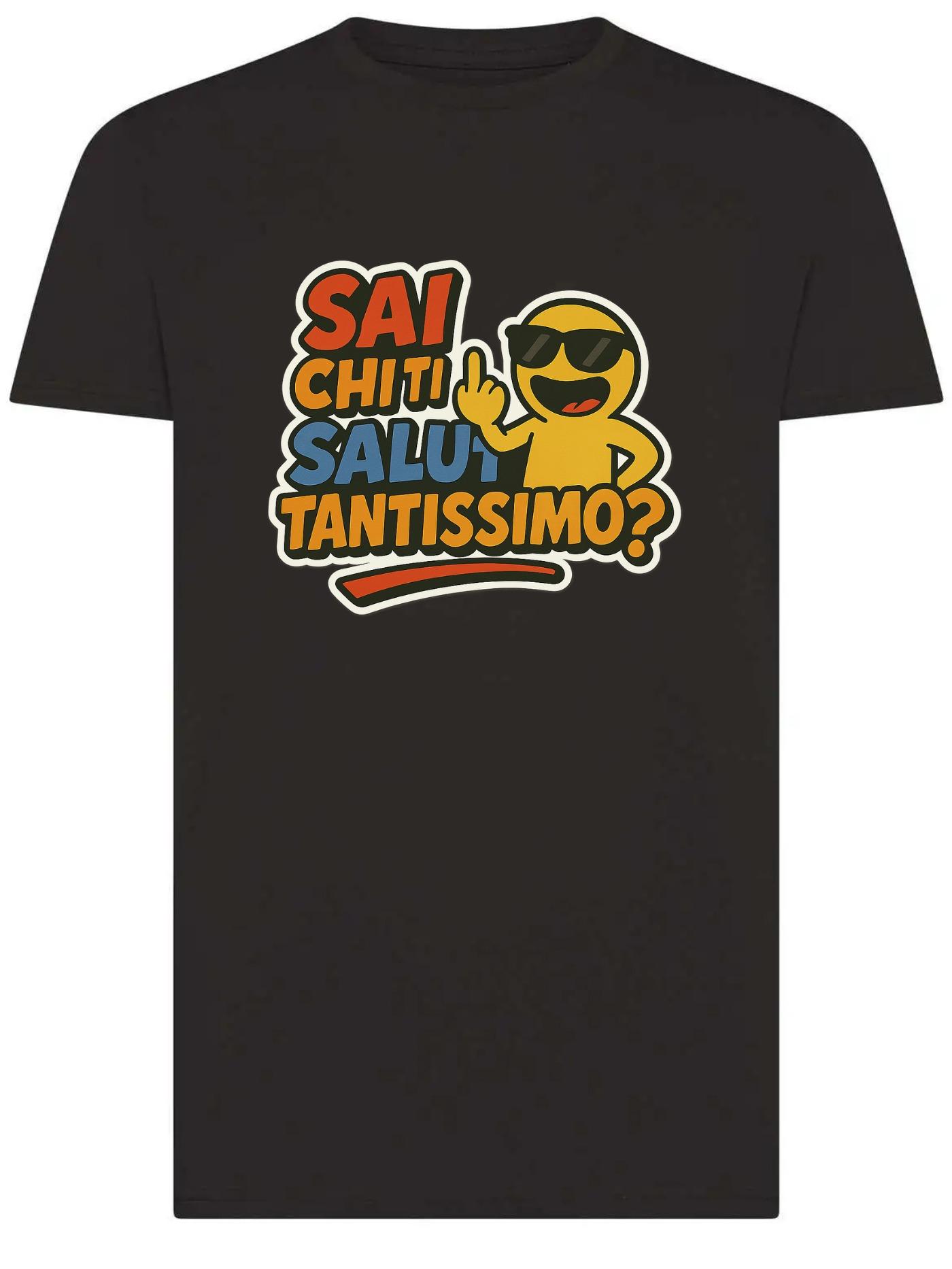 T-Shirt SAI CHI SALUTA TANTISSIMO ?