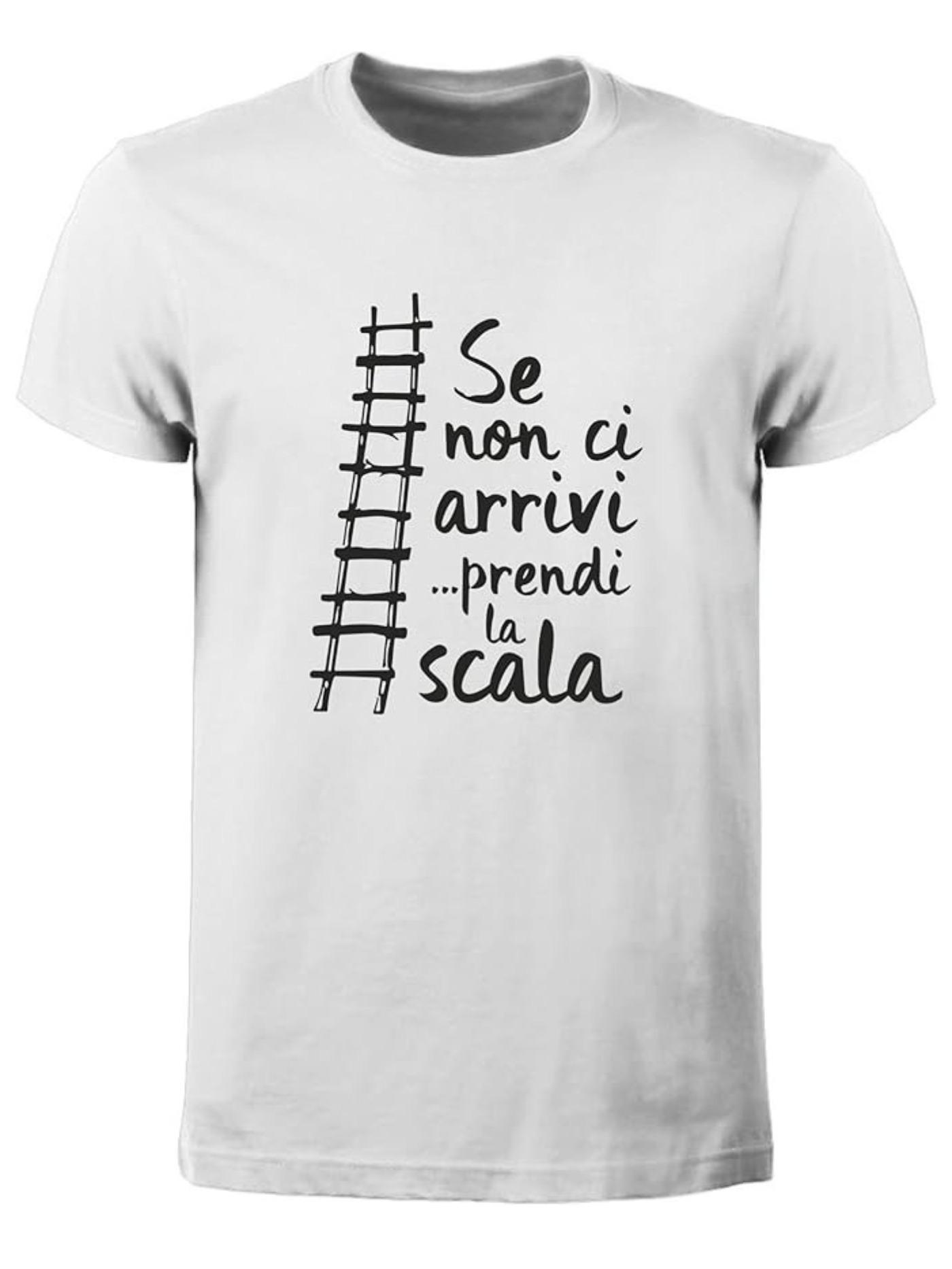 T-Shirt SE Non Ci ARRIVI Prendi LA Scala