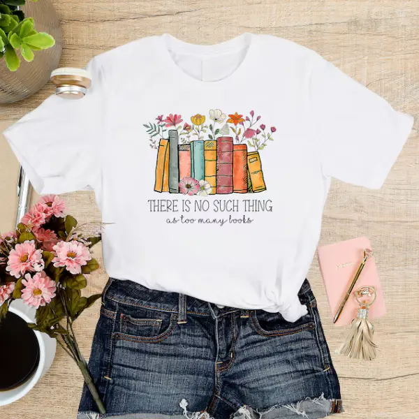 There's No Such A Thing As Too Many Books Shirt, Floral Book Tshirt, Book Lover Shirt, Librarian Gift, Book Shirt