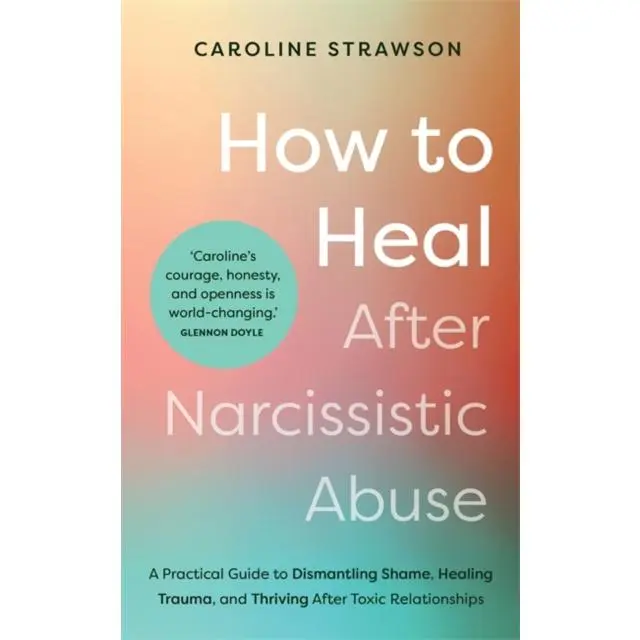 How to Heal After Narcissistic Abuse - Paperback Book - A Practical Guide to Dismantling Shame, Healing Trauma, and Thriving After Toxic Relationships - by Caroline Strawson - 9781837821075 - Hay House UK Ltd