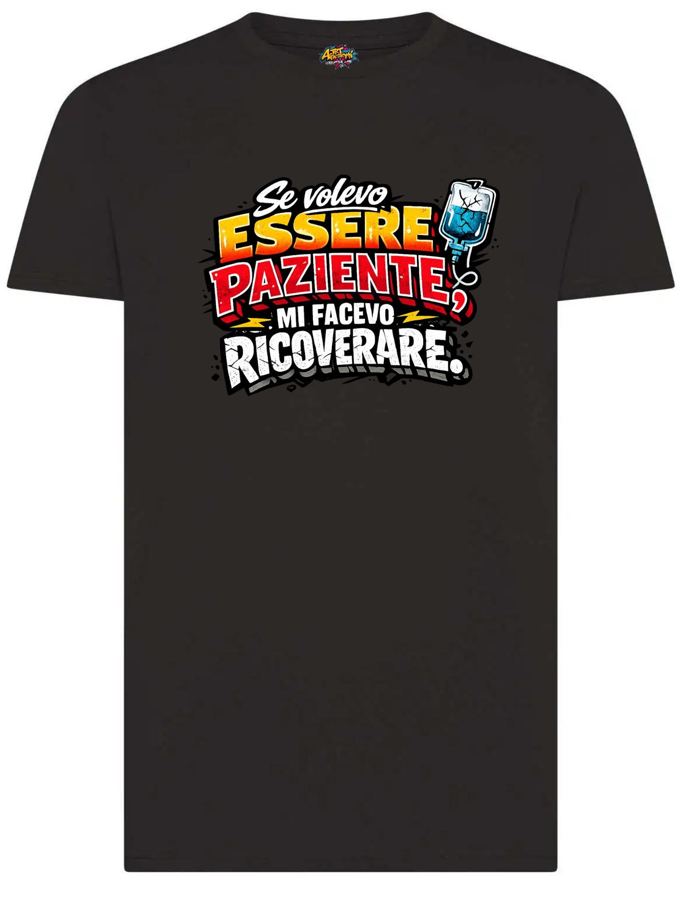 T-shirt Se volevo essere paziente mi facevo ricoverare