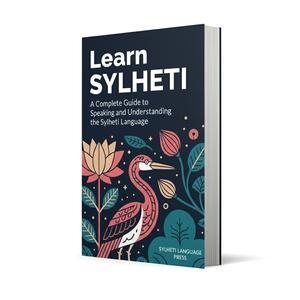 Learn Sylheti: The Complete UK-Sylheti Guide